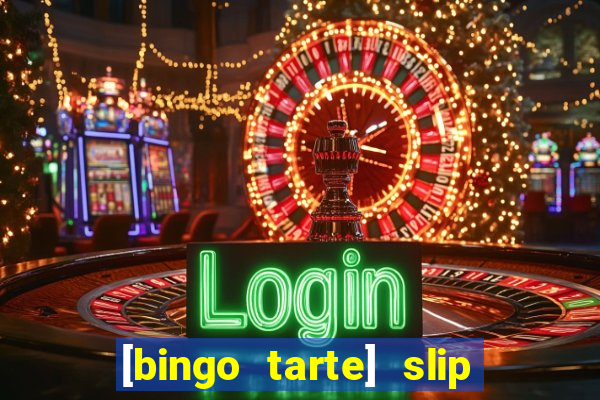 [bingo tarte] slip & stop